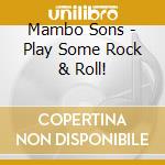 Mambo Sons - Play Some Rock & Roll! cd