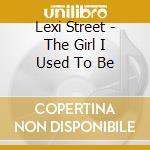 Lexi Street - The Girl I Used To Be cd