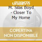 M. Silas Boyd - Closer To My Home cd