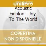 Acoustic Eidolon - Joy To The World cd