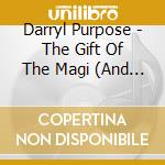 Darryl Purpose - The Gift Of The Magi (And Other Seasonal Stories) cd musicale di Darryl Purpose