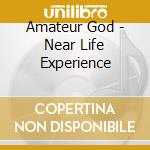 Amateur God - Near Life Experience cd