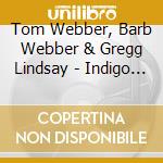 Tom Webber, Barb Webber & Gregg Lindsay - Indigo Sky cd