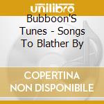 Bubboon'S Tunes - Songs To Blather By cd