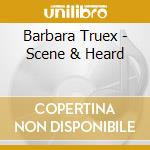 Barbara Truex - Scene & Heard cd