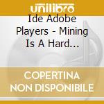 Ide Adobe Players - Mining Is A Hard Kind Of Labor cd