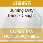 Burning Dirty Band - Caught cd
