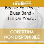 Beanie For Peace Blues Band - Fur On Your Lips: The Love Songs Of Beanie The Singing Dog cd