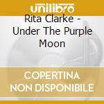 Rita Clarke - Under The Purple Moon cd