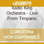 Radio King Orchestra - Live From Timpano cd