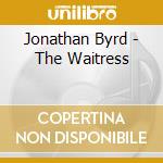 Jonathan Byrd - The Waitress cd
