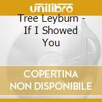 Tree Leyburn - If I Showed You cd