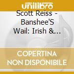 Scott Reiss - Banshee'S Wail: Irish & Medieval Musi cd musicale di Scott Reiss