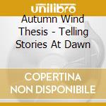 Autumn Wind Thesis - Telling Stories At Dawn cd