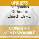 St Ignatius Orthodox Church Ch - Akathist Of Thanksgiving: Glor cd