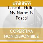 Pascal - Hello, My Name Is Pascal cd