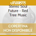 Stereo Soul Future - Red Tree Music cd