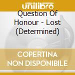 Question Of Honour - Lost (Determined) cd