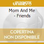 Mom And Me - Friends cd