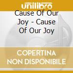Cause Of Our Joy - Cause Of Our Joy cd