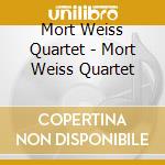 Mort Weiss Quartet - Mort Weiss Quartet cd