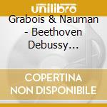 Grabois & Nauman - Beethoven Debussy Rachmaninov cd