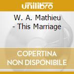 W. A. Mathieu - This Marriage cd