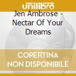 Jen Ambrose - Nectar Of Your Dreams cd