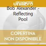 Bob Alexander - Reflecting Pool cd