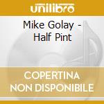 Mike Golay - Half Pint cd