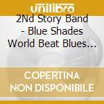 2Nd Story Band - Blue Shades World Beat Blues Fiesta cd
