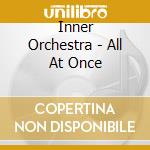 Inner Orchestra - All At Once cd