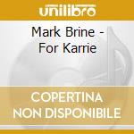 Mark Brine - For Karrie cd musicale di Mark Brine