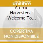 Atomic Harvesters - Welcome To Lounge Country cd musicale di Atomic Harvesters