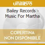 Bailey Records - Music For Martha cd musicale di Bailey Records