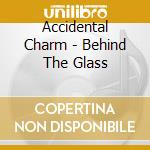 Accidental Charm - Behind The Glass cd