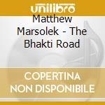 Matthew Marsolek - The Bhakti Road cd