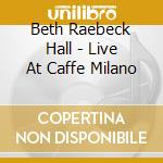 Beth Raebeck Hall - Live At Caffe Milano