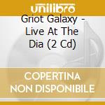Griot Galaxy - Live At The Dia (2 Cd) cd