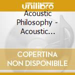 Acoustic Philosophy - Acoustic Philosophy cd musicale di Acoustic Philosophy