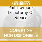 Phil Traynor - Dichotomy Of Silence cd