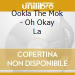 Ookla The Mok - Oh Okay La cd