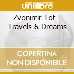 Zvonimir Tot - Travels & Dreams