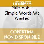 Millbrook - Simple Words We Wasted cd