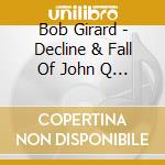 Bob Girard - Decline & Fall Of John Q Sportcoat cd