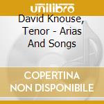 David Knouse, Tenor - Arias And Songs cd