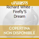 Richard White - Firefly'S Dream cd musicale di Richard White