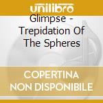 Glimpse - Trepidation Of The Spheres cd