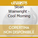 Sloan Wainwright - Cool Morning cd