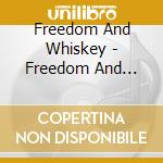 Freedom And Whiskey - Freedom And Whiskey cd musicale di Freedom And Whiskey